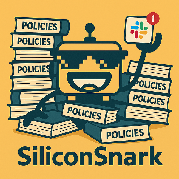 Cartoon SiliconSnark robot buried in stacks of policy binders, holding up a Slack notification.
